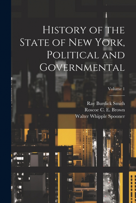 HISTORY OF THE STATE OF NEW YORK, POLITICAL AND GOVERNMENTAL