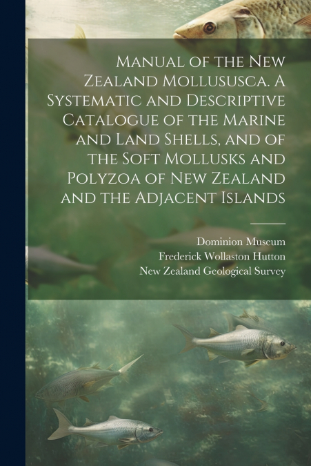 MANUAL OF THE NEW ZEALAND MOLLUSUSCA. A SYSTEMATIC AND DESCR