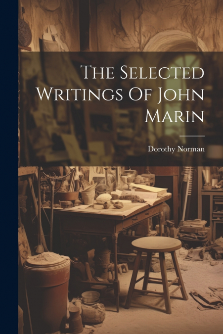 THE SELECTED WRITINGS OF JOHN MARIN