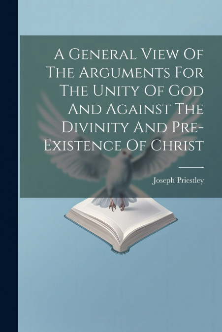 A GENERAL VIEW OF THE ARGUMENTS FOR THE UNITY OF GOD AND AGA