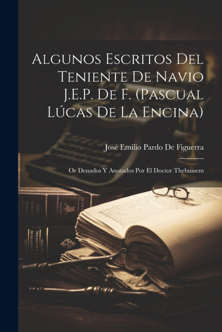 ALGUNOS ESCRITOS DEL TENIENTE DE NAVIO J.E.P. DE F. (PASCUAL