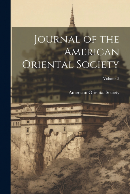 JOURNAL OF THE AMERICAN ORIENTAL SOCIETY, VOLUME 3