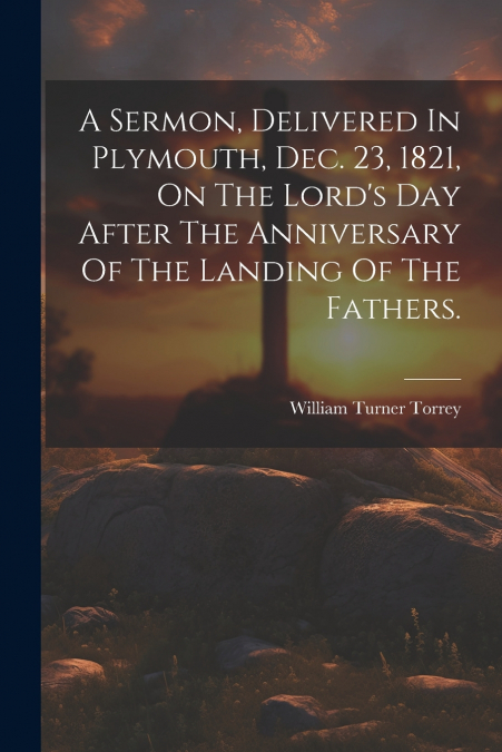 A SERMON, DELIVERED IN PLYMOUTH, DEC. 23, 1821, ON THE LORD?