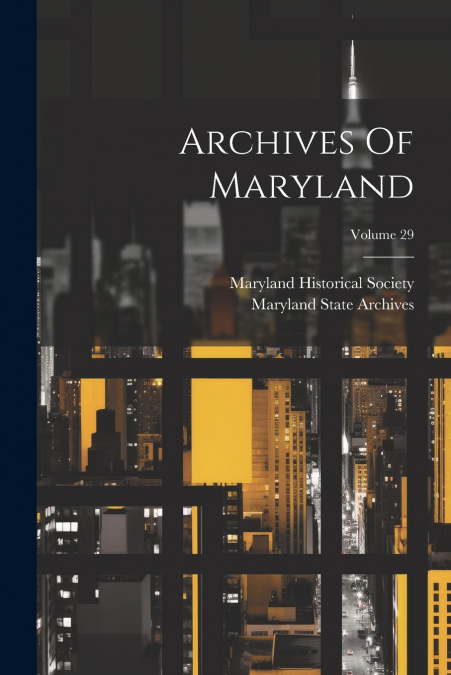 ARCHIVES OF MARYLAND, VOLUME 29