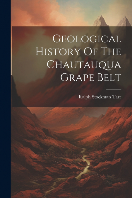 GEOLOGICAL HISTORY OF THE CHAUTAUQUA GRAPE BELT