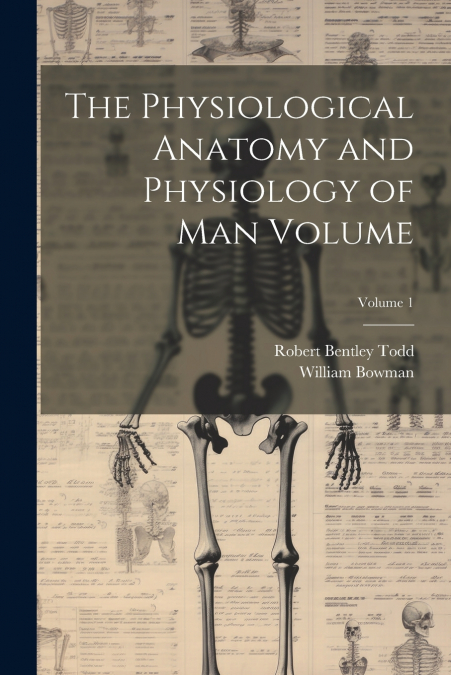 THE PHYSIOLOGICAL ANATOMY AND PHYSIOLOGY OF MAN VOLUME, VOLU