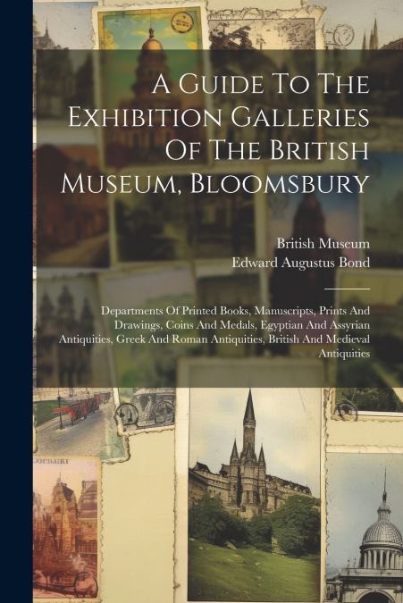 A GUIDE TO THE EXHIBITION GALLERIES OF THE BRITISH MUSEUM, B