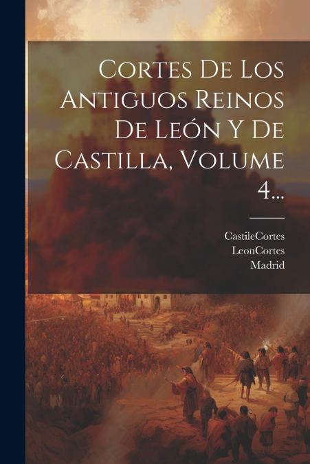 CORTES DE LOS ANTIGUOS REINOS DE LEON Y DE CASTILLA, VOLUME