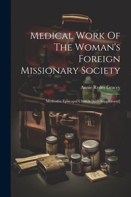 MEDICAL WORK OF THE WOMAN?S FOREIGN MISSIONARY SOCIETY