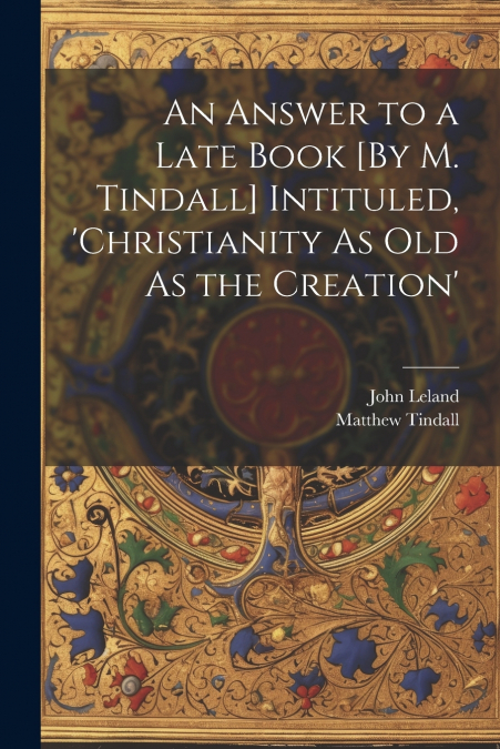 AN ANSWER TO A LATE BOOK [BY M. TINDALL] INTITULED, ?CHRISTI