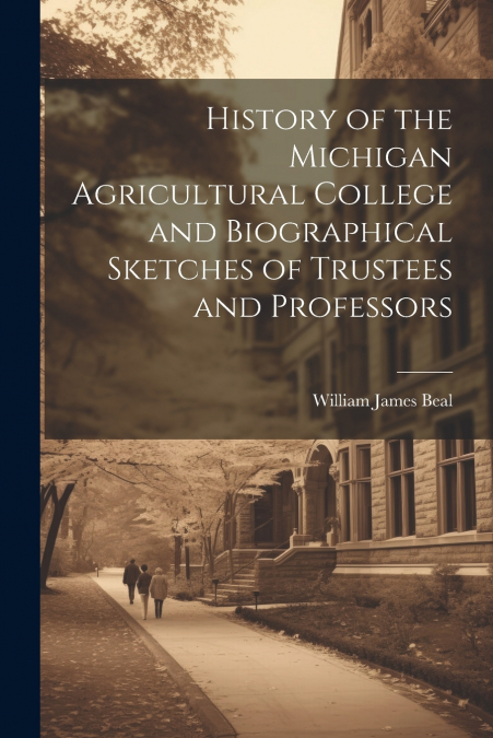 HISTORY OF THE MICHIGAN AGRICULTURAL COLLEGE AND BIOGRAPHICA