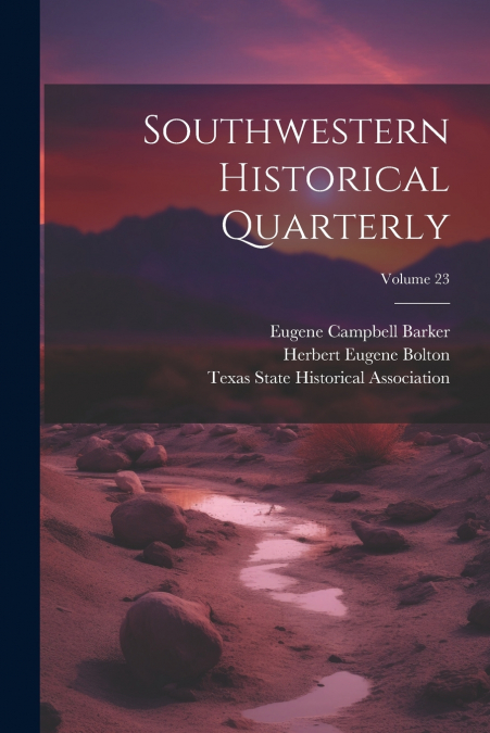 SOUTHWESTERN HISTORICAL QUARTERLY, VOLUME 23