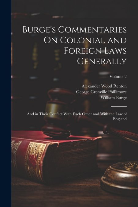 BURGE?S COMMENTARIES ON COLONIAL AND FOREIGN LAWS GENERALLY
