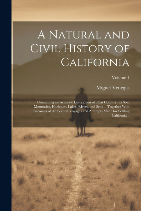 A NATURAL AND CIVIL HISTORY OF CALIFORNIA