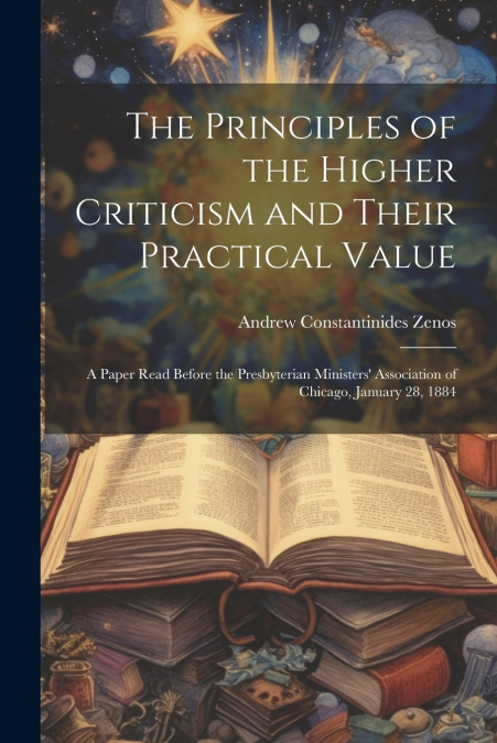 THE PRINCIPLES OF THE HIGHER CRITICISM AND THEIR PRACTICAL V