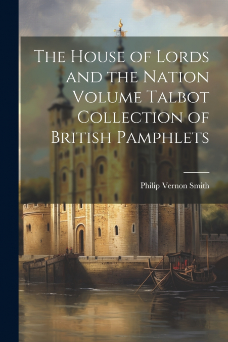 THE HOUSE OF LORDS AND THE NATION VOLUME TALBOT COLLECTION O