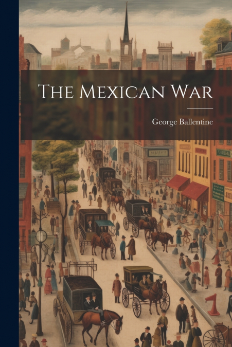 THE MEXICAN WAR