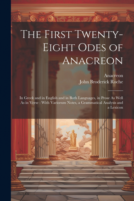 THE FIRST TWENTY-EIGHT ODES OF ANACREON. IN GREEK AND IN ENG