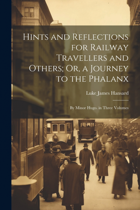 HINTS AND REFLECTIONS FOR RAILWAY TRAVELLERS AND OTHERS, OR,