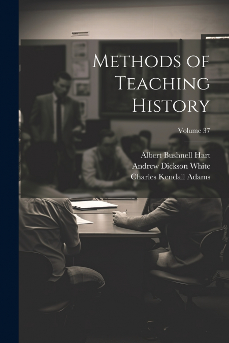 METHODS OF TEACHING HISTORY, VOLUME 37