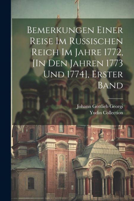 BEMERKUNGEN EINER REISE IM RUSSISCHEN REICH IM JAHRE 1772, [