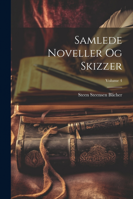 SAMLEDE NOVELLER OG SKIZZER, VOLUME 4