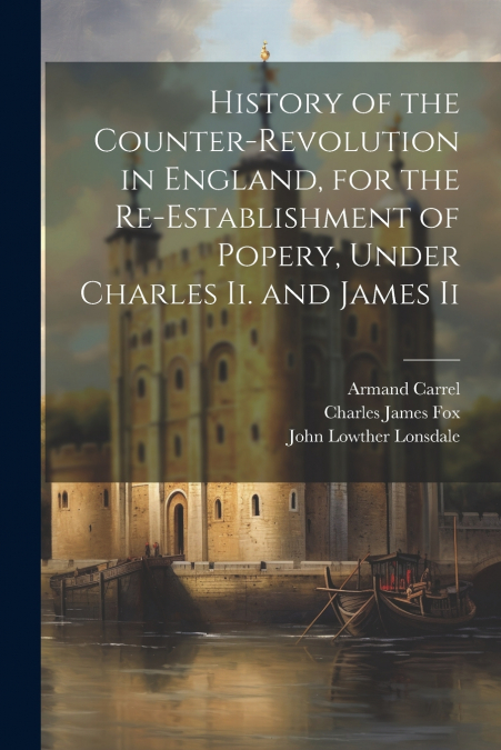HISTORY OF THE COUNTER-REVOLUTION IN ENGLAND, FOR THE RE-EST