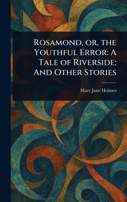 ROSAMOND, OR, THE YOUTHFUL ERROR