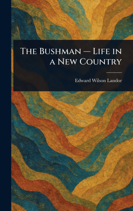 THE BUSHMAN - LIFE IN A NEW COUNTRY