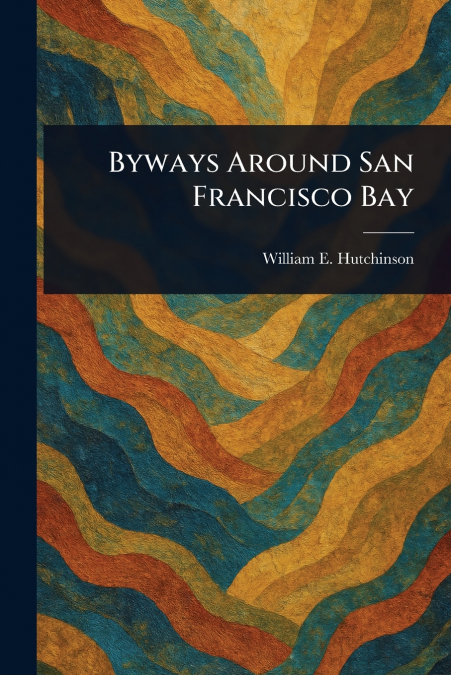 BYWAYS AROUND SAN FRANCISCO BAY