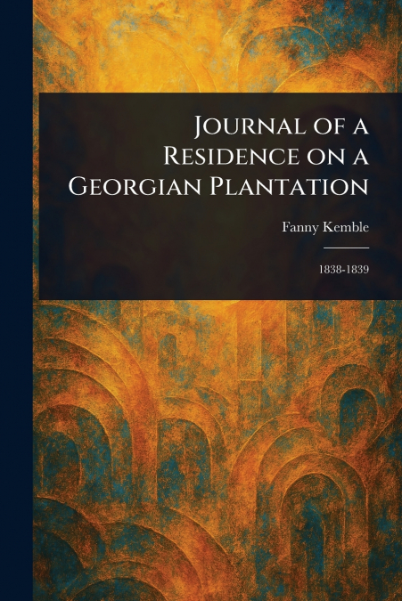 JOURNAL OF A RESIDENCE ON A GEORGIAN PLANTATION