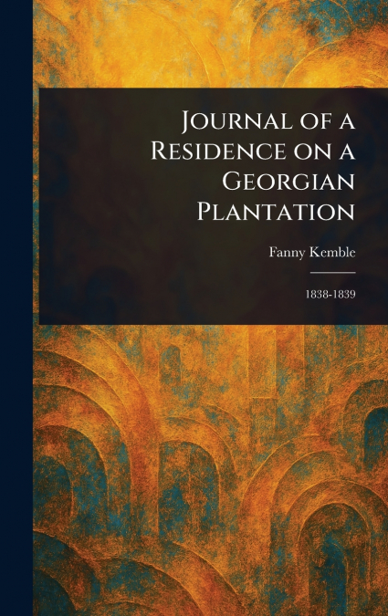 JOURNAL OF A RESIDENCE ON A GEORGIAN PLANTATION