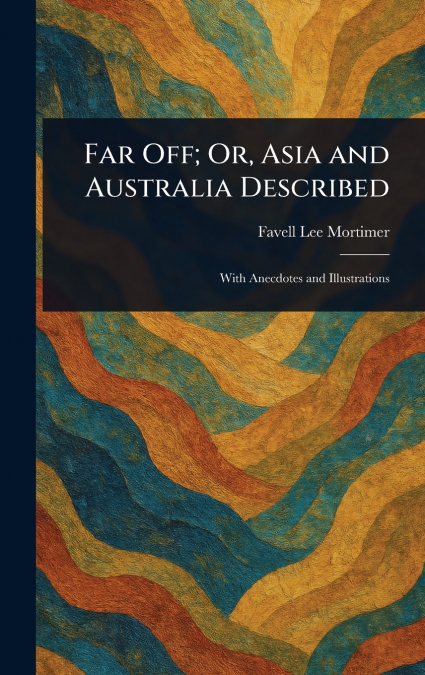 FAR OFF, OR, ASIA AND AUSTRALIA DESCRIBED