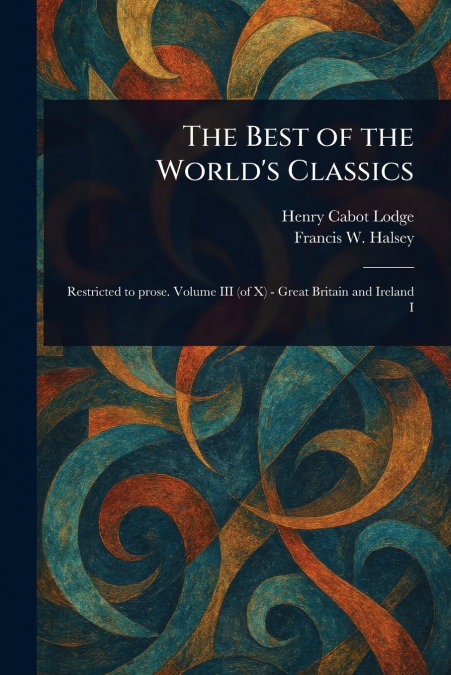 THE BEST OF THE WORLD?S CLASSICS, RESTRICTED TO PROSE, VOL.