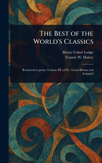 THE BEST OF THE WORLD?S CLASSICS, RESTRICTED TO PROSE, VOL.
