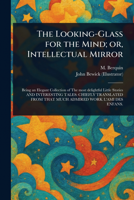 THE LOOKING-GLASS FOR THE MIND, OR, INTELLECTUAL MIRROR