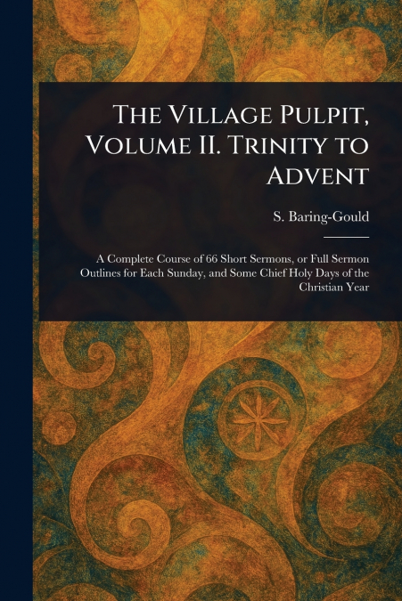 THE VILLAGE PULPIT, VOLUME II. TRINITY TO ADVENT