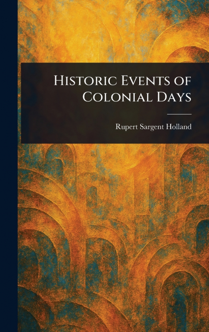HISTORIC EVENTS OF COLONIAL DAYS
