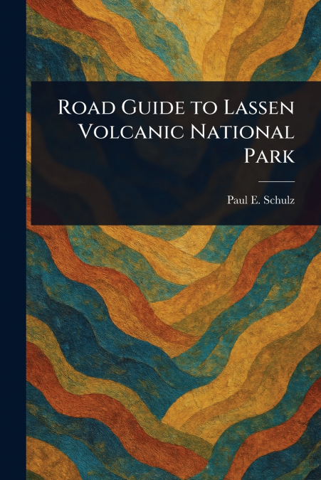 ROAD GUIDE TO LASSEN VOLCANIC NATIONAL PARK