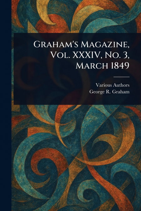 GRAHAM?S MAGAZINE, VOL. XXXIV, NO. 3, MARCH 1849