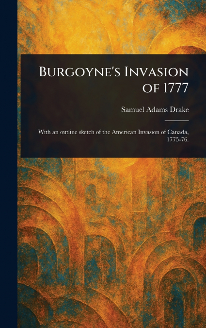BURGOYNE?S INVASION OF 1777