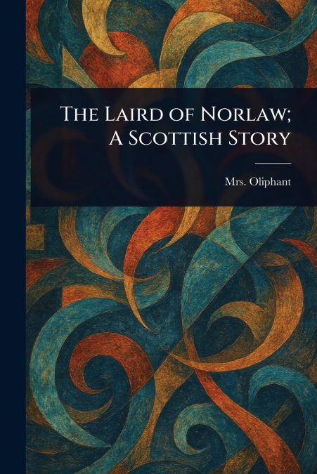 THE LAIRD OF NORLAW, A SCOTTISH STORY