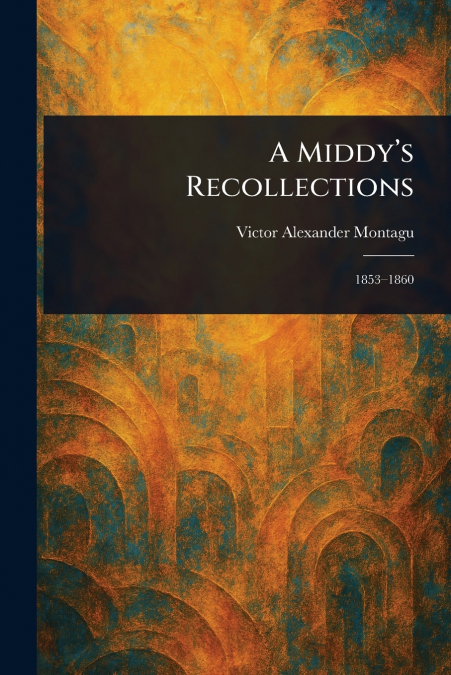 A MIDDY?S RECOLLECTIONS