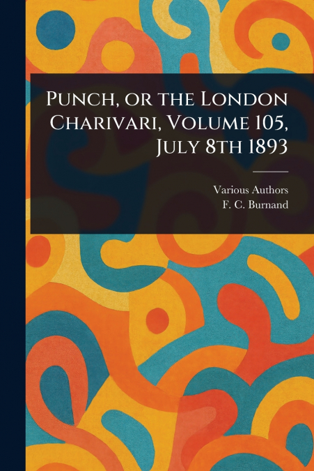 PUNCH, OR THE LONDON CHARIVARI, VOLUME 105, JULY 8TH 1893