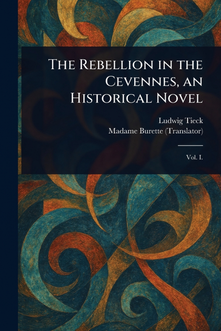 THE REBELLION IN THE CEVENNES, AN HISTORICAL NOVEL