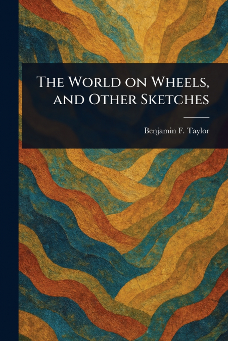 THE WORLD ON WHEELS, AND OTHER SKETCHES