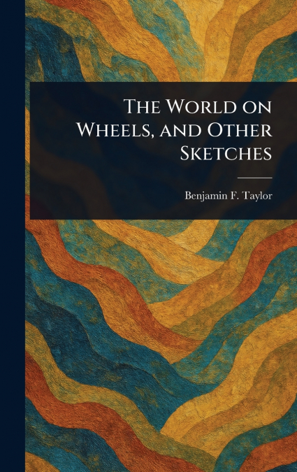 THE WORLD ON WHEELS, AND OTHER SKETCHES
