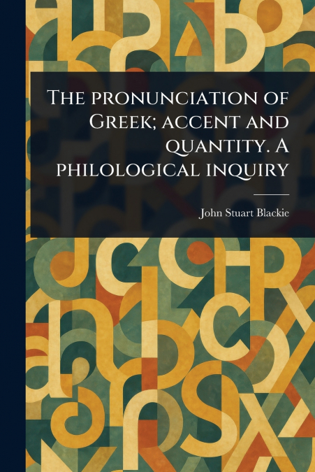 THE PRONUNCIATION OF GREEK, ACCENT AND QUANTITY. A PHILOLOGI
