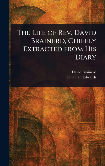 THE LIFE AND DIARY OF DAVID BRAINERD