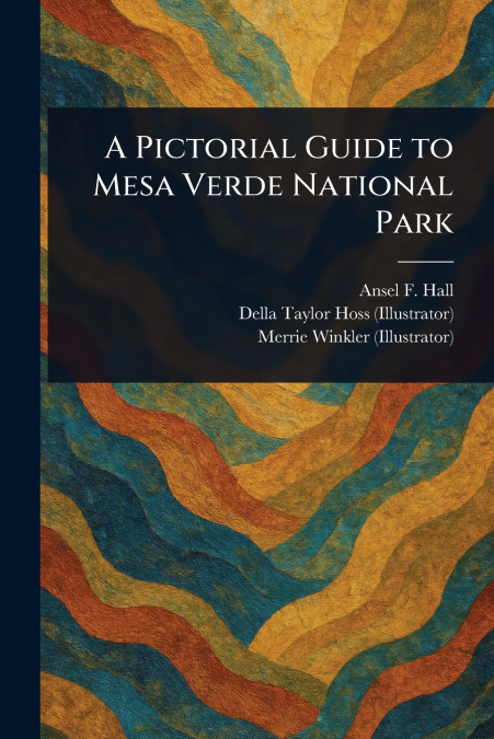A PICTORIAL GUIDE TO MESA VERDE NATIONAL PARK